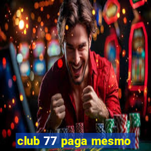 club 77 paga mesmo